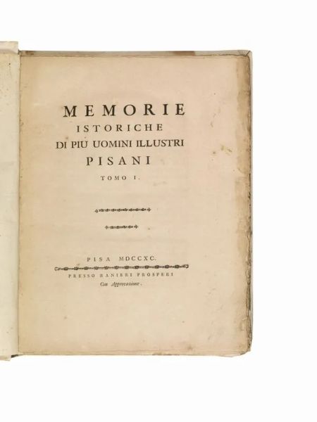 (Pisa) Memorie istoriche di più uomini illustri pisani tomo 1. [-4.] Pisa, presso Ranieri Prosperi, 1790-1792.
