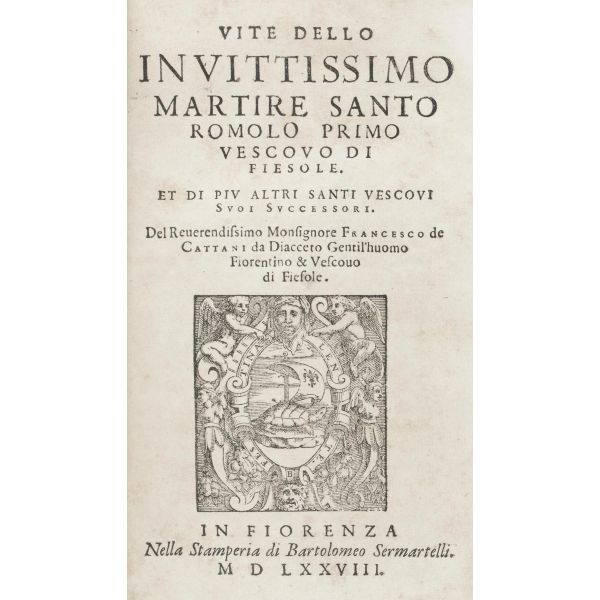Cattani, Francesco. Vite dello invittissimo matire Santo Romolo primo vescovo de Fiesole. Firenze, Sermartelli, 1578.