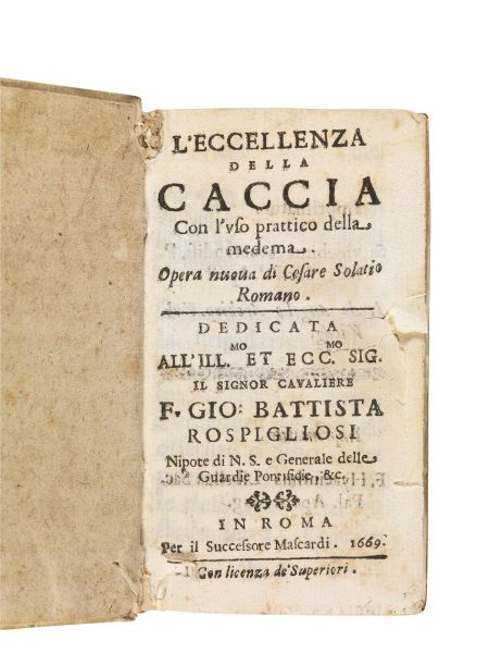      (Caccia)   SOLATIO, Cesare.   L&rsquo;eccellenza della caccia con l&rsquo;vso prattico della medema   [sic].   Opera nuoua di Cesare Solatio Romano.   In Roma, per il successore Mascardi, 1669.  