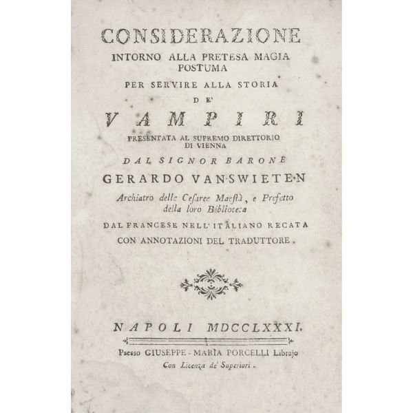 Van Swieten, Gerard. Considerazione intorno alla pretesa magia postuma per servire alla storia de’ vampiri. Napoli, Porcelli, 1781.