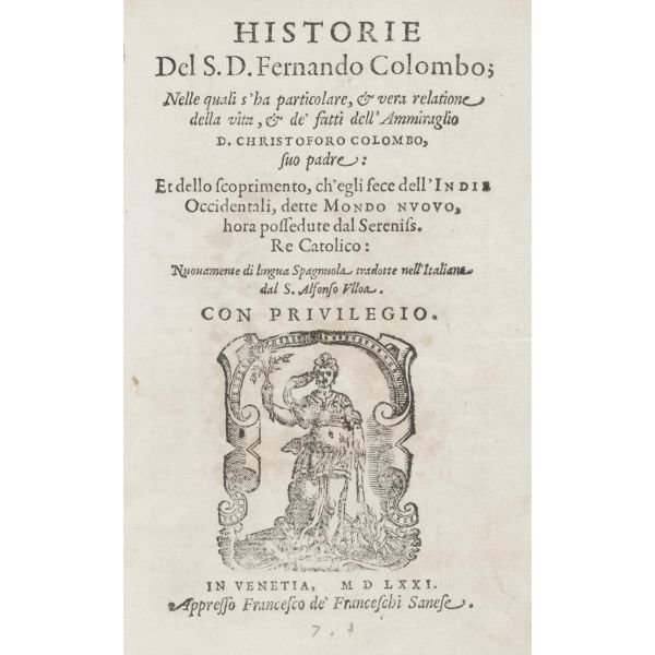 Colombo, Fernando. Historie nelle quali s'ha particolare, e vera relatione della vita, e de’ fatti dell’ammiraglio D. Christoforo Colombo suo padre. Venezia, de’ Franceschi, 1571.