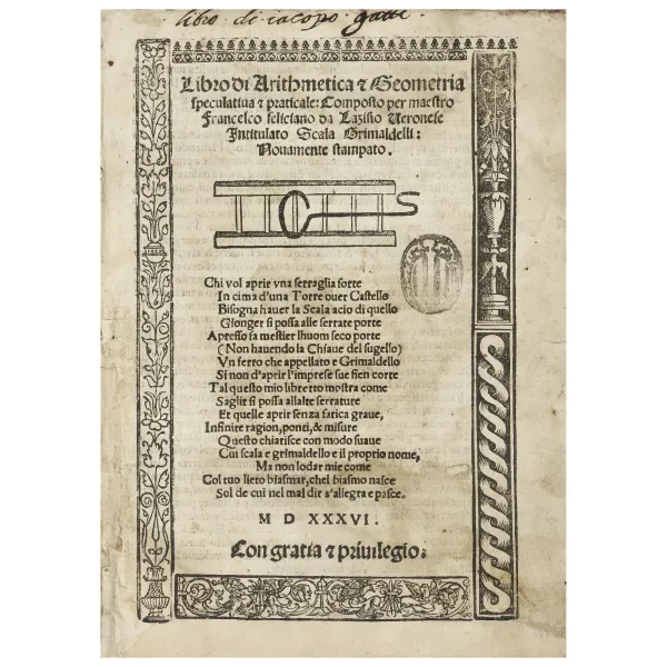 Feliciano, Francesco. Libro di arithmetica & geometria speculatiua et praticale... intitulato Scala grimaldelli. Venezia, Bindoni e Pasini, 1536.