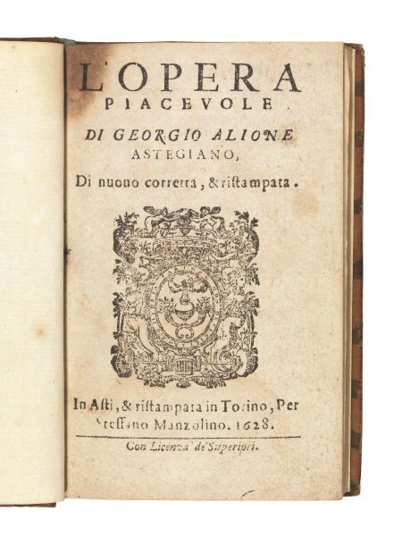 (Letteratura piemontese) ALIONE, Giovan Giorgio. L&rsquo;opera piaceuole di Georgio Alione astegiano. Di nuouo corretta, &amp; ristampata. In Asti, &amp; ristampata in Torino, per Steffano Manzolino, 1628.