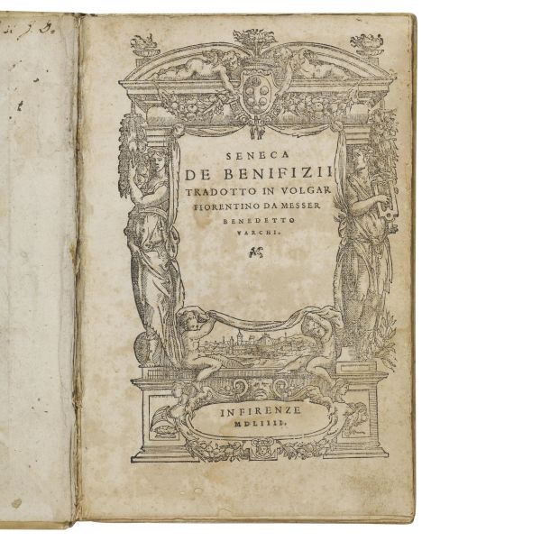 (Filosofia)   SENECA.   De benifizii tradotto in volgar fiorentino da messer Benedetto Varchi.   In Firenze, 1554 (Stampati in Fiorenza per Lorenzo Torrentino, 1554).