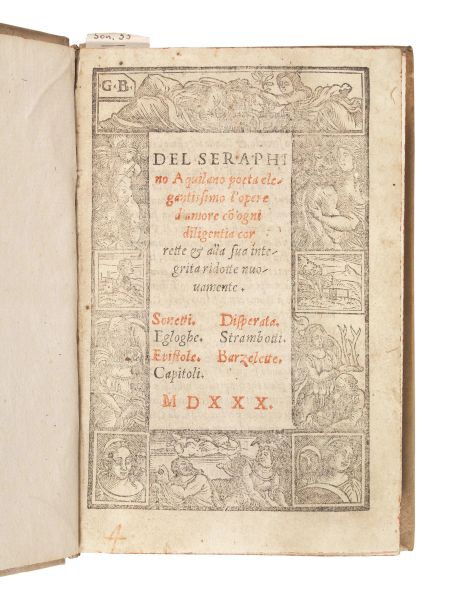 Serafino Aquilano. Del Seraphino Aquilano poeta elegantissimo l&rsquo;opere d&rsquo;amore con ogni diligentia corrette &amp; alla sua integrita ridotte nuovamente. (Stampato in Vineggia, per Nicolo d&rsquo;Aristotile detto Zoppino), 1530.