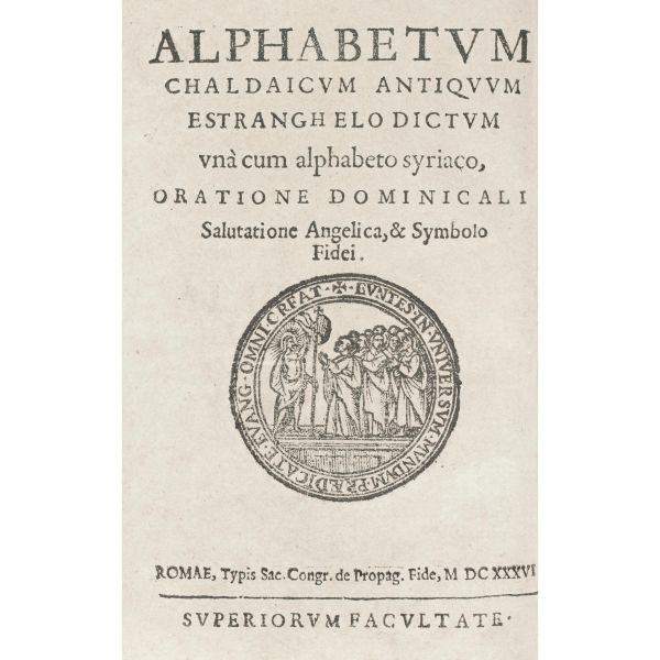 Alphabetum chaldaicum antiquum Estranghelo dictum una cum alphabeto syriaco, oratione dominicali salutatione angelica, et symbolo fidei. Roma, Propaganda Fide, 1636
