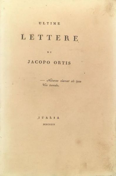 FOSCOLO, Ugo. Ultime lettere di Jacopo Ortis. Italia [i.e. Milano],