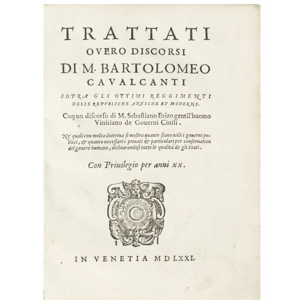 Cavalcanti, Bartolomeo. Trattati overo discorsi... sopra gli ottimi reggimenti delle repubbliche antiche et moderne. Venezia, Sansovino il Giovane, 1571.