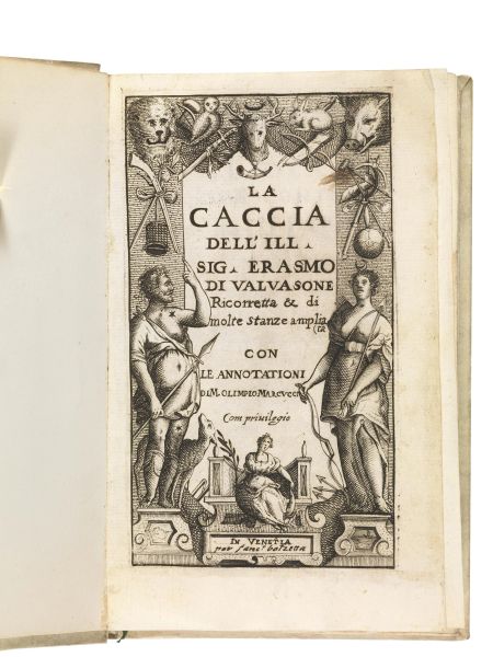      (Caccia - Falconeria - Illustrati 600)   VALVASONE Erasmo da.   La caccia dell&rsquo;Ill. Signor Erasmo di Valvasone Ricorretta e di molte stanze ampliata con le annotationi di M. Olimpio Marcucci.   In Venetia, per Franc.o Bolzetta, (1602).  
