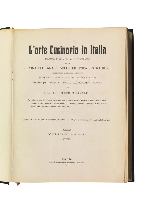 (Gastrononomia) COUGNET, Alberto. L'arte cucinaria in Italia. Trattato teorico, pratico e dimostrativo della cucina italiana e delle principali straniere, applicabile a qualsiasi servizio, sia per cucina di lusso che per quelle d'albergo e di famiglia. Compilato per iniziativa del Circolo gastronomico milanese dal dott. Alberto Cougnet. Milano, Societ&agrave; Tipografica Successori Wilmant, 1910-1911.  - Asta LIBRI, MANOSCRITTI E AUTOGRAFI - Pandolfini Casa d'Aste