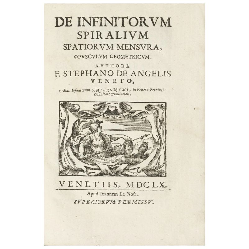 Degli Angeli, Stefano. De Infinitorum Spiralium spatiorum mensura, opusculum geometricum. Venezia, La Noù, 1660.     - Asta LIBRI, MANOSCRITTI, AUTOGRAFI E STAMPE - Pandolfini Casa d'Aste