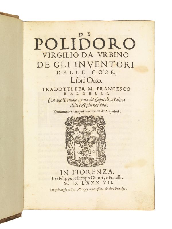 (Invenzioni) VERGILIO, Polidoro. De gli inventori delle cose. Libri otto. Tradotti per M. Francesco Baldellli [&#8230;] Nuovamente stampati con licenza de&rsquo; Superiori. In Fiorenza, per Filippo, e Iacopo Giunti, e Fratelli, 1587.  - Asta Argenti, Numismatica e Libri - Pandolfini Casa d'Aste