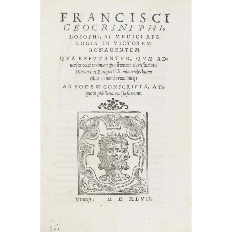 Geocrino, Francesco. Apologia in Victorem Bonagentem qua refutantur, quae aduersus celeberrimam quaestionem clarissimi uiri Hieronymi Boniperti de minuendis humoribus. Venezia, 1547.  Legato con: [Bonagente, Vittorio]. Examinatio medica de humorum concoctione, & minutione, nuper edita. Venezia, 1547.   - Asta LIBRI, MANOSCRITTI, AUTOGRAFI E STAMPE - Pandolfini Casa d'Aste