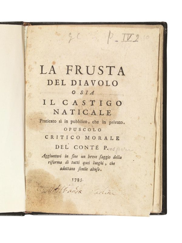 (Spanking) PROSPERI, Conte. La frusta del diavolo o sia il castigo naticale praticato s&igrave; in pubblico, che in privato. Opuscolo critico morale del conte P. Aggiuntovi in fine un breve saggio della riforma di tutti quei luoghi, che adottano simile abuso. [Firenze], 1785.  - Auction ARCADE | Silver, books, porcelain and maiolica - Pandolfini Casa d'Aste