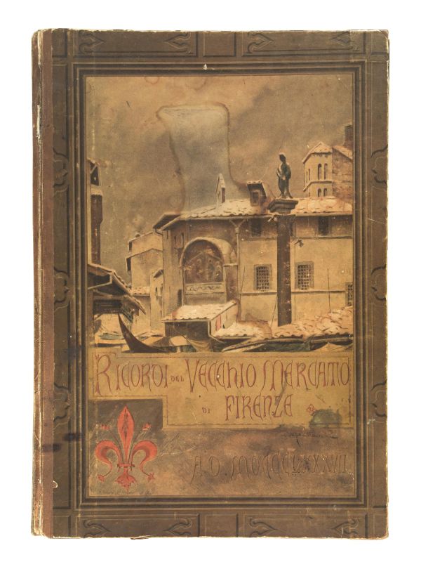 (Firenze &ndash; Illustrati 800) CAROCCI, Guido. Ricordi del vecchio mercato di Firenze. Illustrazioni di D. Mattani. Firenze, Tip. dell&rsquo;Arte della stampa, 1887.  - Auction Fine silver, Coins and Medals, Books - Pandolfini Casa d'Aste