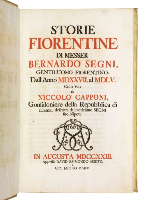 (Firenze) SEGNI, Bernardo. Storie fiorentine di messer Bernardo Segni, gentiluomo fiorentino, dall&rsquo;anno 1527 al 1555. Colla vita di Niccol&ograve; Capponi, gonfaloniere della repubblica di Firenze, descritta dal medesimo Segni suo nipote. In Augusta, appresso David Raimondo Mertz, e Gio. Jacopo Majer, 1723.  - Asta Argenti, Numismatica e Libri - Pandolfini Casa d'Aste