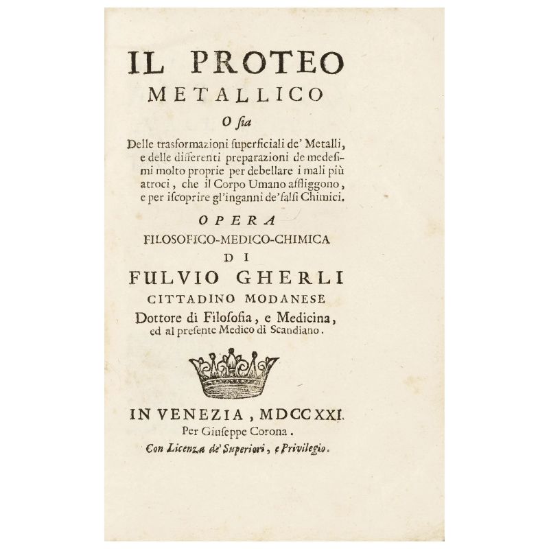 Gherli, Fulvio. Il Proteo metallico o sia della trasformazione superficiale dei metalli. Venezia, Corona, 1721.  - Asta LIBRI, MANOSCRITTI, AUTOGRAFI E STAMPE - Pandolfini Casa d'Aste