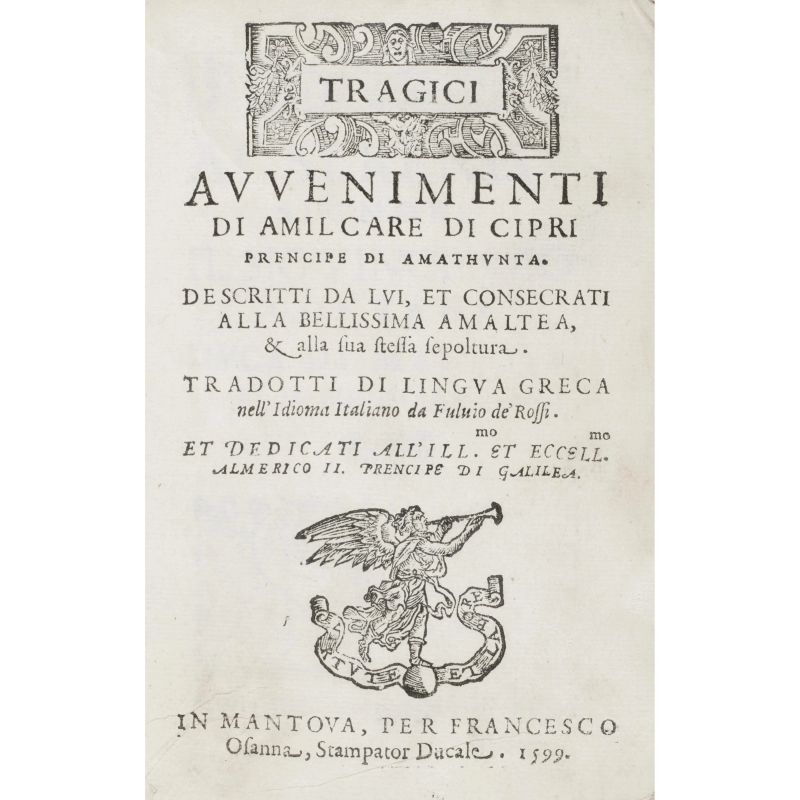 De Rossi, Fulvio. Tragici avvenimenti di Amilcare di Cipri prencipe di Amatunta. Mantova, Osanna, 1599.  - Asta LIBRI, MANOSCRITTI, AUTOGRAFI E STAMPE - Pandolfini Casa d'Aste