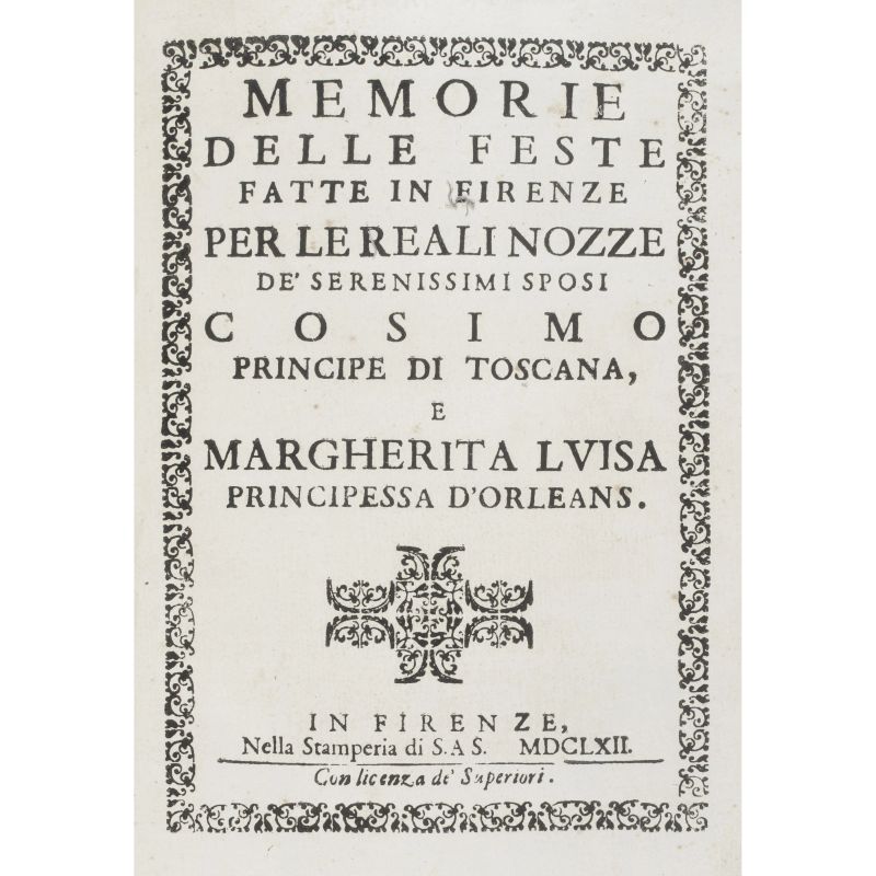 [Segni, Alessandro]. Memorie delle feste fatte in Firenze per le reali nozze de' serenissimi sposi Cosimo, principe di Toscana, e Margherita Luisa, principessa d'Orleans. Firenze, Stamperia di S.A.S., 1662.  - Asta LIBRI, MANOSCRITTI, AUTOGRAFI E STAMPE - Pandolfini Casa d'Aste