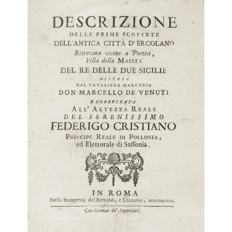 Venuti, Marcello. Descrizione delle prime scoperte dell’antica città d'Ercolano. Venezia, Baseggio, 1749.  - Asta LIBRI, MANOSCRITTI, AUTOGRAFI E STAMPE - Pandolfini Casa d'Aste