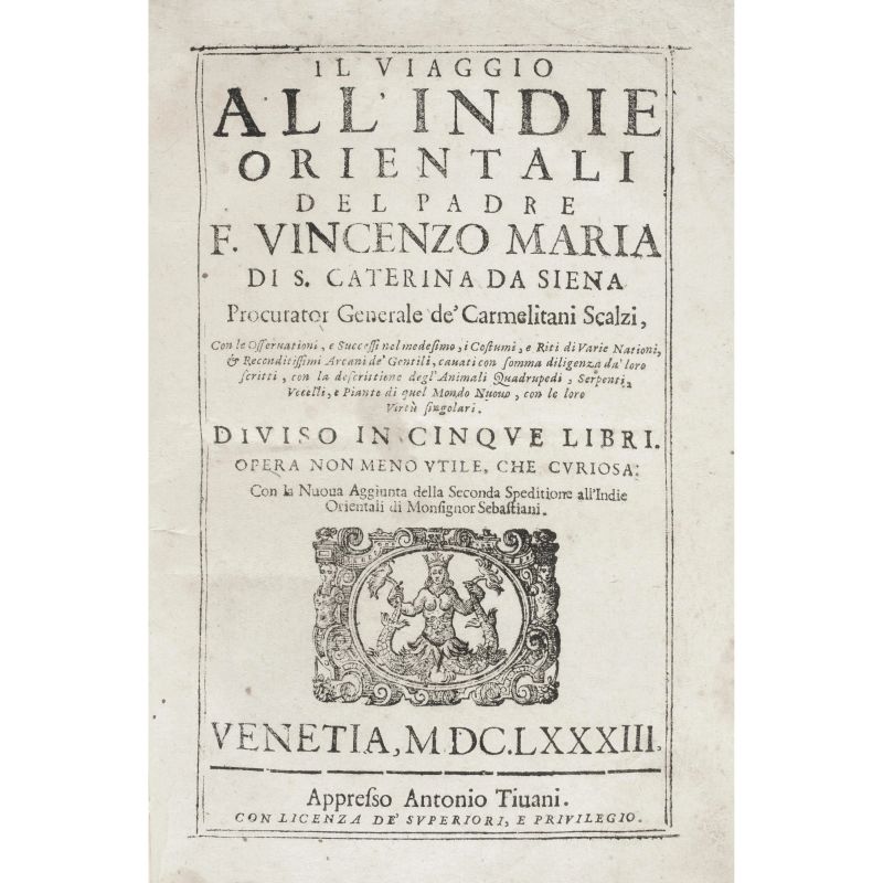 Murchio, Vincenzo Maria. Il viaggio all'Indie orientali del padre F. Vincenzo Maria di S. Caterina da Siena ... Con la nuoua aggiunta della Seconda speditione all'Indie orientali di monsignor Sebastiani. Venezia, Tivani, 1683.  - Asta LIBRI, MANOSCRITTI, AUTOGRAFI E STAMPE - Pandolfini Casa d'Aste