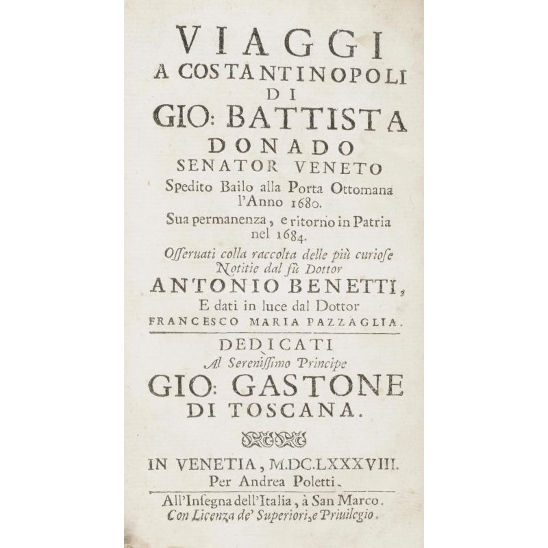 Benetti, Antonio. Viaggi a Costantinopoli. Venezia, Poletti, 1688.  - Asta LIBRI, MANOSCRITTI, AUTOGRAFI E STAMPE - Pandolfini Casa d'Aste