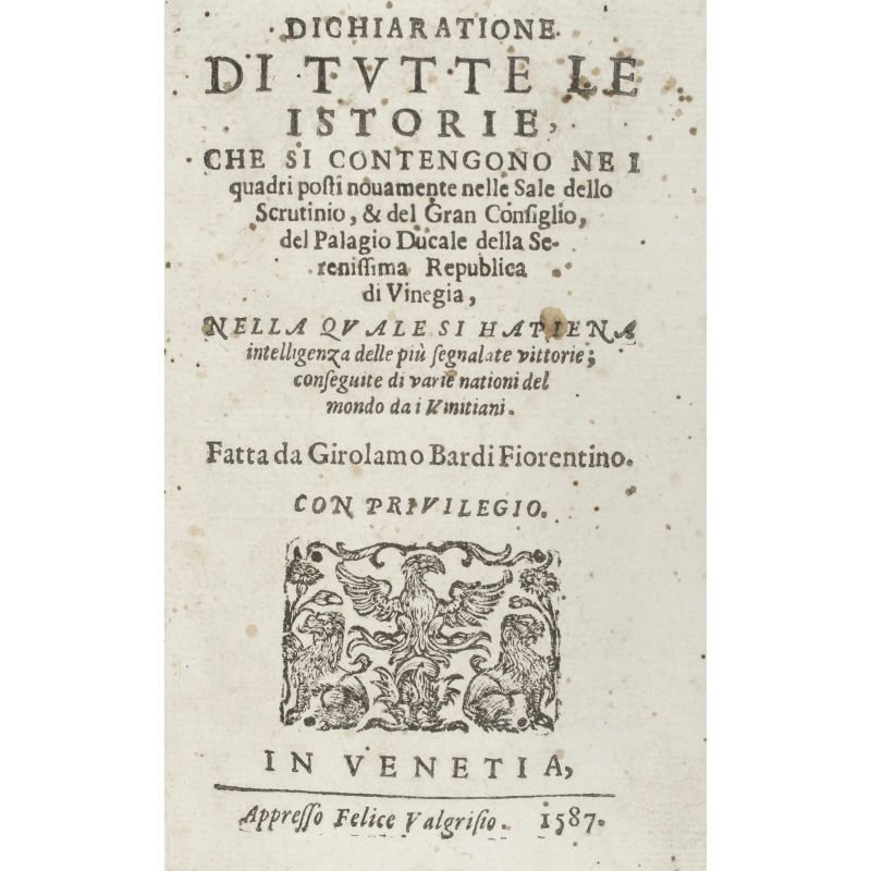 Bardi, Girolamo. Dichiaratione di tutte le istorie, che si contengono nei quadri posti nuovamente nelle Sale dello Scrutinio, e del Gran Consiglio, del Palagio Ducale della Serenissima Republica di Vinegia. Venezia, Valgrisi, 1587-[1601].  - Asta LIBRI, MANOSCRITTI, AUTOGRAFI E STAMPE - Pandolfini Casa d'Aste