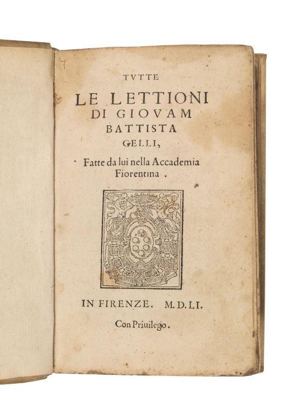 (Letteratura italiana - Dante - Petrarca) GELLI, Giovan Battista. Tutte le lettioni fatte da lui nella Accademia Fiorentina. In Firenze, [Lorenzo Torrentino], 1551.  - Asta Arcade | Libri, Argenti, Porcellane e Maioliche, Numismatica - Pandolfini Casa d'Aste