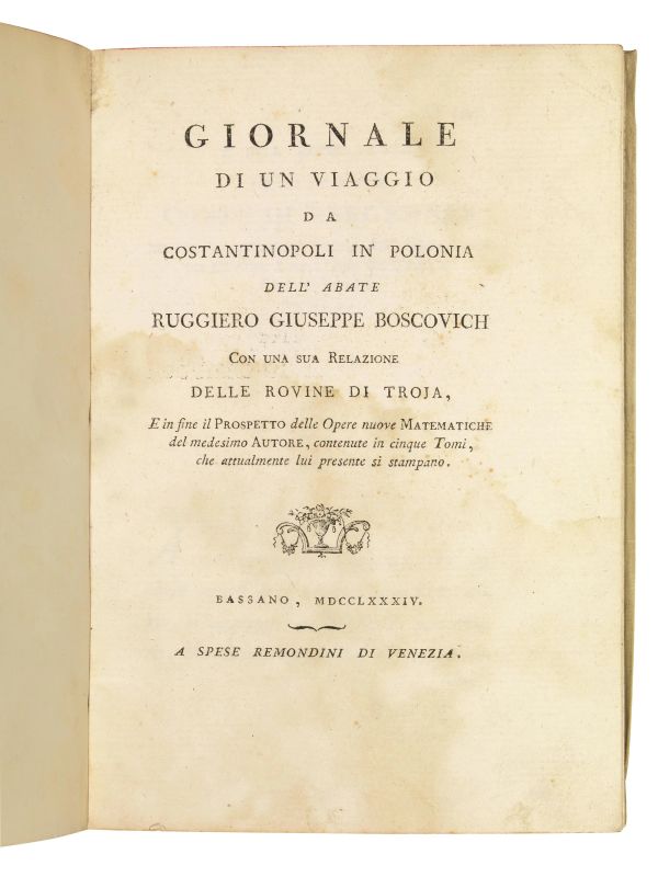 (Viaggio) BOSCOVICH, Ruggiero Giuseppe. Giornale di un viaggio da Costantinopoli in Polonia dell&rsquo;abate Ruggiero Giuseppe Boscovich con una sua Relazione delle rovine di Troja, e in fine il Prospetto delle opere nuove matematiche del medesimo autore, contenute in cinque tomi, che attualmente lui presente si stampano. Bassano, a spese Remondini di Venezia, 1784.  - Auction Fine silver, Coins and Medals, Books - Pandolfini Casa d'Aste