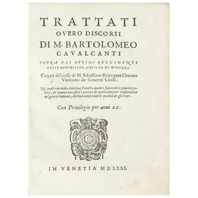 Cavalcanti, Bartolomeo. Trattati overo discorsi... sopra gli ottimi reggimenti delle repubbliche antiche et moderne. Venezia, Sansovino il Giovane, 1571.  - Auction BOOKS, MANUSCRIPTS,  AUTOGRAPHS AND PRINTS - Pandolfini Casa d'Aste